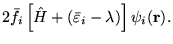 $\displaystyle 2 {\bar f}_i \left[ {\hat H}
+ ({\bar \varepsilon}_i - \lambda) \right] \psi_i({\bf r}) .$