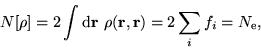 \begin{displaymath}
N[\rho] = 2 \int {\mathrm d}{\bf r} ~ \rho({\bf r},{\bf r}) = 2
\sum_i f_i = N_{\mathrm e} ,
\end{displaymath}