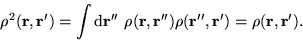 \begin{displaymath}
\rho^2({\bf r},{\bf r'}) = \int {\mathrm d}{\bf r''} ~ \rho(...
...{\bf r''}) \rho({\bf r''},{\bf r'}) = \rho({\bf r},{\bf r'}) .
\end{displaymath}