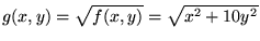 $g(x,y) =
\sqrt{f(x,y)} = \sqrt{x^2 +10 y^2}$