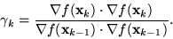 \begin{displaymath}
\gamma_k = \frac{\nabla f({\bf x}_k) \cdot \nabla f({\bf x}_k)}{
\nabla f({\bf x}_{k-1}) \cdot \nabla f({\bf x}_{k-1})} .
\end{displaymath}