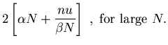 $\displaystyle 2 \left[\alpha N + {n u
\over \beta N} \right] \mathrm{~,~for~large~} N.$