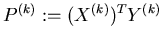 $P^{(k)} := (X^{(k)})^T Y^{(k)}$