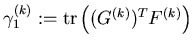$\gamma^{(k)}_1 := {\mathrm{tr}}\left( (G^{(k)})^T F^{(k)} \right)$