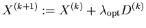 $X^{(k+1)} := X^{(k)} + \lambda_{\mathrm{opt}} D^{(k)}$