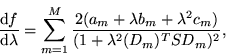 \begin{displaymath}
\frac{\d f}{\d\lambda} = \sum_{m=1}^{M} \frac{2(a_m + \lambda b_m +
\lambda^2 c_m)}{(1+ \lambda^2 (D_m)^T S D_m)^2},
\end{displaymath}