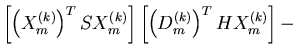 $\displaystyle \left[\left(X^{(k)}_m\right)^T S X^{(k)}_m\right]
\left[\left(D^{(k)}_m\right)^T H X^{(k)}_m\right] -$