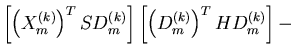 $\displaystyle \left[\left(X^{(k)}_m \right)^T SD^{(k)}_m \right]
\left[\left(D^{(k)}_m \right)^T H D^{(k)}_m \right] -$