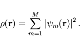 \begin{displaymath}
\rho({\bf r}) = \sum_{m=1}^{M} \left\vert \psi_m({\bf r}) \right\vert^2.
\end{displaymath}