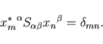 \begin{displaymath}
{x_m^{\ast}}^{\alpha} S_{\alpha\beta} {x_n}^{\beta} = \delta_{mn}.
\end{displaymath}