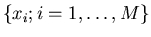 $\{ x_i;
i = 1,\ldots,M \}$