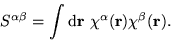 \begin{displaymath}
S^{\alpha\beta} = \int \d {\bf r}\ \chi^{\alpha}({\bf r})
\chi^{\beta}({\bf r}).
\end{displaymath}