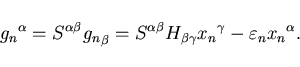 \begin{displaymath}
{g_n}^{\alpha} = S^{\alpha\beta} {g_n}_{\beta} =
S^{\alpha\...
..._{\beta\gamma} {x_n}^{\gamma}
- \varepsilon_n {x_n}^{\alpha}.
\end{displaymath}