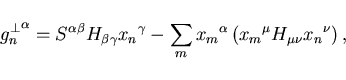 \begin{displaymath}
{g_n^{\bot}}^{\alpha} = S^{\alpha\beta} H_{\beta\gamma} {x_n...
..._m}^{\alpha} \left( {x_m}^{\mu} H_{\mu\nu}{x_n}^{\nu}
\right),
\end{displaymath}