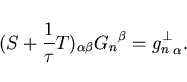 \begin{displaymath}
(S+\frac{1}{\tau}T)_{\alpha\beta} {G_n}^{\beta} =
{g_n^{\bot}}_{\alpha}.
\end{displaymath}