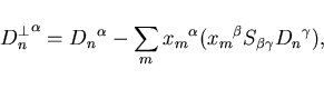 \begin{displaymath}
{D_n^{\bot}}^{\alpha} = {D_n}^{\alpha} - \sum_m {x_m}^{\alpha} (
{x_m}^{\beta} S_{\beta\gamma} {D_n}^{\gamma}),
\end{displaymath}