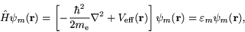 \begin{displaymath}
\hat{H} \psi_m({\bf r}) = \left[-\frac{\hbar^2}{2m_{\mathrm{...
...f r}) \right] \psi_m({\bf r}) =
\varepsilon_m \psi_m({\bf r}),
\end{displaymath}