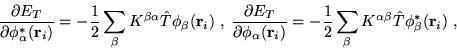 \begin{displaymath}
\frac{\partial E_T}{\partial \phi^{*}_{\alpha} (\mathbf{r}_i...
...ta K^{\alpha\beta}\hat{T} \phi^{*}_{\beta} (\mathbf{r}_i ) \ ,
\end{displaymath}