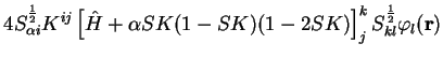 $\displaystyle 4 S_{\alpha i}^{1 \over 2} K^{ij} \left[ {\hat H}
+ \alpha SK(1-SK)(1-2SK) \right]_j^k S_{kl}^{1 \over 2} \varphi_l({\bf r})$