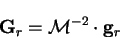 \begin{displaymath}
{\bf G}_r = {\cal M}^{-2} \cdot {\bf g}_r
\end{displaymath}