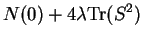 $\displaystyle N(0) + 4 \lambda {\rm Tr}(S^2)$