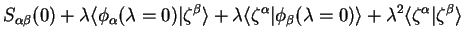 $\displaystyle S_{\alpha \beta}(0)
+ \lambda \langle \phi_{\alpha}(\lambda=0) \v...
...ambda=0) \rangle
+ \lambda^2 \langle \zeta^{\alpha} \vert \zeta^{\beta} \rangle$