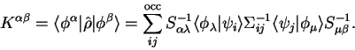 \begin{displaymath}
K^{\alpha \beta} = \langle \phi^{\alpha} \vert \hat \rho \ve...
...} \langle \psi_j \vert \phi_{\mu} \rangle
S_{\mu \beta}^{-1} .
\end{displaymath}