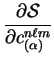 $\displaystyle \frac{\partial {\cal S}}{\partial c^{n \ell m}_{(\alpha)}}$