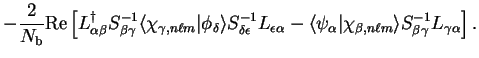 $\displaystyle - \frac{2}{N_{\mathrm b}} {\rm Re} \left[ L_{\alpha \beta}^{\dag ...
...hi_{\beta , n \ell m} \rangle S_{\beta \gamma}^{-1}
L_{\gamma \alpha} \right] .$