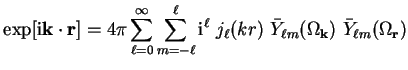 $\displaystyle \exp[{\mathrm{i}} {\bf k} \cdot {\bf r}] = 4 \pi
\sum_{\ell=0}^{\...
...\ell}(k r)~{\bar Y}_{\ell m} (\Omega_{\bf k})~{\bar Y}_{\ell m}(\Omega_{\bf r})$