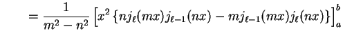 $\displaystyle \qquad
= \frac{1}{m^2 - n^2} \left[ x^2 \left\{ n j_{\ell}(m x) j_{\ell-1}(n
x) - m j_{\ell-1}(m x) j_{\ell}(n x) \right\} \right]_{a}^{b}$