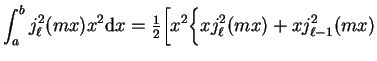 $\displaystyle \int_{a}^{b} j_{\ell}^2 (m x) x^2 {\mathrm d}x =
{\textstyle{1 \o...
...biggl[ x^2 \biggl\{ x j_{\ell}^2 (m x) +
x j_{\ell - 1}^2 (m x)
\biggr. \biggr.$