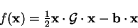 \begin{displaymath}
f({\bf x}) = {\textstyle{1 \over 2}} {\bf x} \cdot {\cal G} \cdot {\bf x} -
{\bf b} \cdot {\bf x}
\end{displaymath}