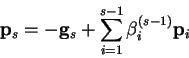 \begin{displaymath}
{\bf p}_s = -{\bf g}_s + \sum_{i=1}^{s-1} \beta_i^{(s-1)} {\bf p}_i
\end{displaymath}