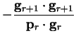 $\displaystyle - \frac{{\bf g}_{r+1} \cdot {\bf g}_{r+1}}{{\bf p}_r \cdot {\bf g}_r}$