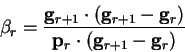 \begin{displaymath}
\beta_r = \frac{{\bf g}_{r+1} \cdot ( {\bf g}_{r+1} - {\bf g}_r )}
{{\bf p}_r \cdot ( {\bf g}_{r+1} - {\bf g}_r )}
\end{displaymath}