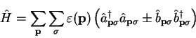 \begin{displaymath}
{\hat H} = \sum_{\bf p} \sum_{\sigma} \varepsilon({\bf p}) \...
...at b}_{{\bf p}\sigma} {\hat b}_{{\bf p}\sigma}^{\dag } \right)
\end{displaymath}