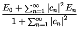 $\displaystyle \frac{ E_0 + \sum_{n=1}^{\infty} \left\vert c_n \right\vert^2 E_n }
{1 + \sum_{n=1}^{\infty} \left\vert c_n \right\vert^2 }$