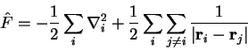 \begin{displaymath}
{\hat F} = -\frac{1}{2} \sum_i \nabla_i^2 +
\frac{1}{2} \su...
...not= i}
\frac{1}{\left\vert {\bf r}_i - {\bf r}_j \right\vert}
\end{displaymath}