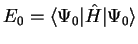 $E_0 = \langle \Psi_0 \vert {\hat H} \vert \Psi_0 \rangle$