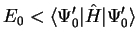 $\displaystyle E_0 < \langle \Psi_0' \vert {\hat H} \vert \Psi_0' \rangle$