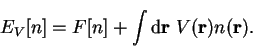 \begin{displaymath}
E_V[n] = F[n] + \int {\mathrm d}{\bf r} ~V({\bf r}) n({\bf r}) .
\end{displaymath}