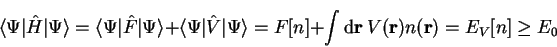 \begin{displaymath}
\langle \Psi \vert {\hat H} \vert \Psi \rangle = \langle \Ps...
...int {\mathrm d}{\bf r}~V({\bf r}) n({\bf r}) = E_V[n] \geq E_0
\end{displaymath}