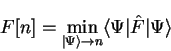 \begin{displaymath}
F[n] = \mathop{\rm min}\limits _{\vert \Psi \rangle \rightarrow n}
\langle \Psi \vert {\hat F} \vert \Psi \rangle
\end{displaymath}