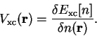 \begin{displaymath}
V_{\mathrm{xc}}({\bf r}) = \frac{ \delta E_{\mathrm{xc}}[n] }
{ \delta n({\bf r}) } .
\end{displaymath}