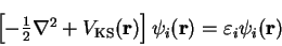 \begin{displaymath}
\left[ -\textstyle{1 \over 2} \nabla^2 + V_{\mathrm{KS}}({\bf r}) \right]
\psi_i({\bf r}) = \varepsilon_i \psi_i({\bf r})
\end{displaymath}