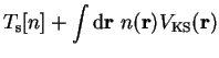 $\displaystyle T_{\mathrm s}[n] + \int {\mathrm d}{\bf r}~
n({\bf r}) V_{\mathrm{KS}}({\bf r})$