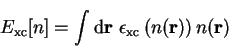 \begin{displaymath}
E_{\mathrm{xc}}[n] = \int {\mathrm d}{\bf r}~\epsilon_{\mathrm{xc}}\left(
n({\bf r})\right)
n({\bf r})
\end{displaymath}