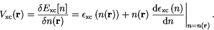 \begin{displaymath}
V_{\mathrm{xc}}({\bf r}) = \frac{\delta E_{\mathrm{xc}}[n]}{...
...c}}\left(n\right)}{{\mathrm d}n} \right\vert _{n=n({\bf r})} .
\end{displaymath}