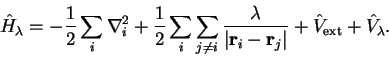 \begin{displaymath}
{\hat H}_{\lambda} = -\frac{1}{2} \sum_i \nabla_i^2 + \frac{...
... \right\vert} +
{\hat V}_{\mathrm{ext}} + {\hat V}_{\lambda} .
\end{displaymath}